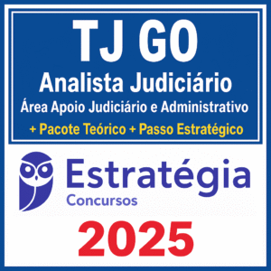 TJ GO - Analista Judiciário - Área Apoio Judiciário e Administrativo - Pacote Teórico + Passo Estrategico - Estrategia - 2025