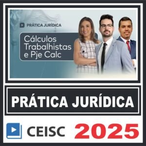 Prática Jurídica (Cálculos Trabalhistas e PJe Calc) Ceisc 2025