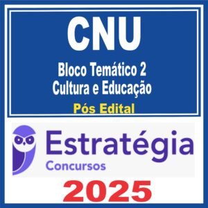 CNU (Bloco Temático 2 – Cultura e Educação) Pós Edital – Estratégia 2025