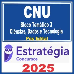 CNU (Bloco Temático 3 – Ciências, Dados e Tecnologia) Pós Edital – Estratégia 2025