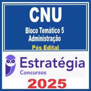 CNU (Bloco Temático 5 – Administração) Pós Edital – Estratégia 2025
