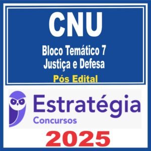 CNU (Bloco Temático 7 – Justiça e Defesa) Pós Edital – Estratégia 2025
