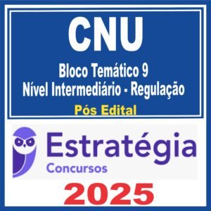 CNU (Bloco Temático 9 – Nível Intermediário – Regulação) Pós Edital – Estratégia 2025