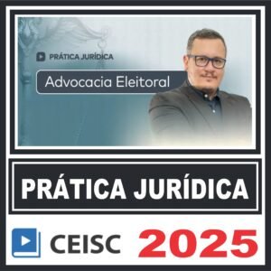 Prática Jurídica (Advocacia Eleitoral) Ceisc 2025