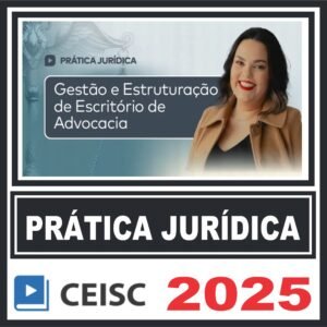 Prática Jurídica (Gestão e Estruturação de Escritório de Advocacia) Ceisc 2025