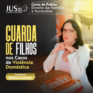 Prática (Guarda de Filhos nos Casos de Violência Doméstica) Jus21 – 2024
