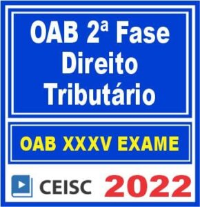 OAB 2ª Fase XXXV (35) – ( DIREITO TRIBUTÁRIO ) – CEISC