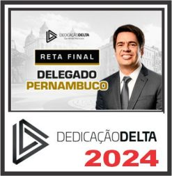 PC PE (Delegado de Pernambuco – Reta Final) Pós Edital – Dedicação Delta 2024 - Rateio PCPE Delta Polícia Civil Pernambuco