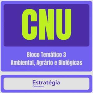 CNU – Concurso Nacional Unificado (Bloco Temático 3 – Ambiental, Agrário e Biológicas) Pacote Completo – 2024 (Pós-Edital) - Rateio Estartégia Pós Edital