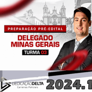 PC-MG – PREPARAÇÃO PRÉ-EDITAL DELEGADO MINAS GERAIS – TURMA 03- DEDICACAO DELTA 2024 - Rateio PC MG Polícia Civil PCMG 2024