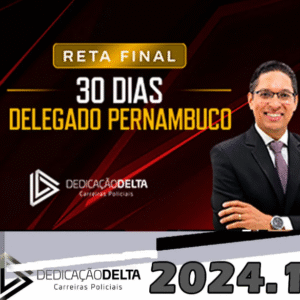 PC-PE – RETA FINAL 30 DIAS DELEGADO PERNAMBUCO – DEDICACAO DELTA 2024 - PC PE Polícia Civil Delta 2024