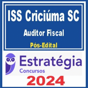 ISS Criciúma SC (Auditor Fiscal da Receita Municipal) Pós Edital – Estratégia 2024