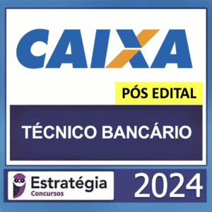 CAIXA – PÓS EDITAL – (TÉCNICO BANCÁRIO + PASSO ESTRATÉGICO) – ESTRATÉGIA 2024 - RATEIO POSEDITAL CAIXA ECONOMICA FEDERAL
