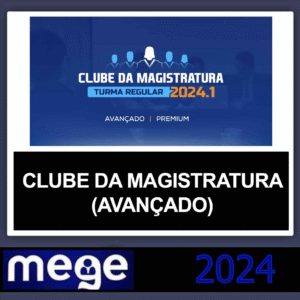 CLUBE DA MAGISTRATURA – (AVANÇADO) – MEGE 2024