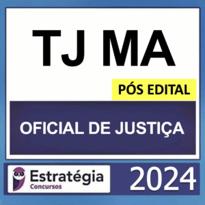 TJ MA – PÓS EDITAL – (OFICIAL DE JUSTIÇA) – ESTRATÉGIA 2024 - RATEIO TJMA MARANHÃO TRIBUNAL PÓSEDITAL