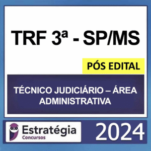 TRF 3 SP/MS – PÓS EDITAL – (TÉCNICO JUDICIÁRIO – ÁREA ADMINISTRATIVA) – ESTRATÉGIA 2024 - RATEIO TRF3 SÃO PAULO E MATO GROSSO DO SUL