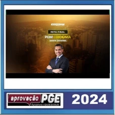 PGM CRICIÚMA - PROCURADOR DO MUNICÍPIO (SANTA CATARINA) - RETA FINAL - PÓS EDITAL - APROVAÇÃO PGE 2024