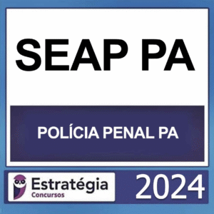 SEAP PA – POLÍCIA PENAL PA – (PP PA + PASSO) – ESTRATÉGIA 2024 - RATEIO POLICIA AGEPEN POLICIAL PARÁ PPPA