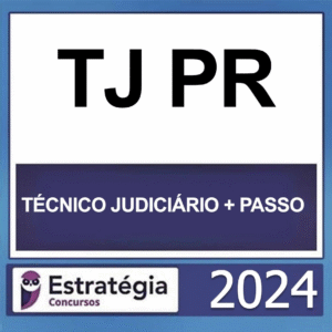 TJ PR – (TÉCNICO JUDICIÁRIO + PASSO) – ESTRATÉGIA 2024 - RATEIO TJPR PARANA TRIBUNAL