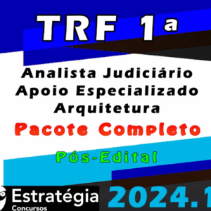 TRF 1ª Região (Analista Judiciário – Apoio Especializado – Arquitetura) Pacote – Estrategia 2024 (Pós-Edital) - Rateio Tribunal Federal Pos Edital
