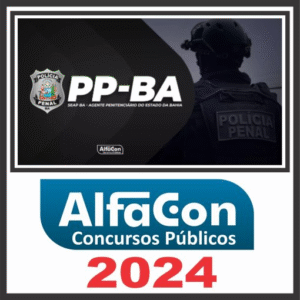 PP BA – Polícia Penal BA (Agente Penitenciário) Pós Edital – Alfacon 2024 - Rateio Agepen PPBA Posedital