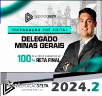 PREPARAÇÃO PRÉ-EDITAL DELEGADO MINAS GERAIS Dedicação Delta 2024.2 - RATEIO PC MG DELTA POLICIA CIVIL PCMG RETA FINAL 2024