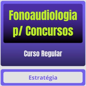 Fonoaudiologia p/ Concursos – Curso Regular – Estratégia
