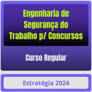 Engenharia de Segurança do Trabalho p/ Concursos – Curso Regular – Estratégia