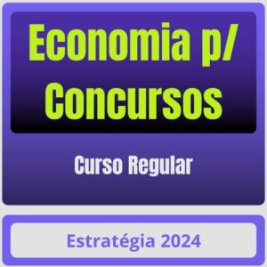 Economia p/ Concursos – Curso Regular – Estratégia