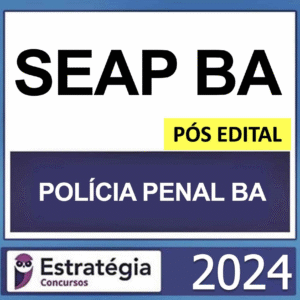 SEAP BA – POLÍCIA PENAL DA BAHIA – PÓS EDITAL – (AGENTE PENITENCIÁRIO) – ESTRATÉGIA 2024 - RATEIO AGEPEN BAHIA AGPENBA PPBA PP BA