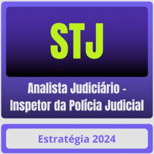 STJ (Analista Judiciário – Inspetor da Polícia Judicial) Pacote – 2024 (Pós-Edital) – Estratégia