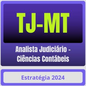 TJ-MT (Analista Judiciário – Ciências Contábeis) Pacote – 2024 (Pós-Edital) – Estratégia - TJ MT Rateio Mato Grosso tribunal Pos Edital