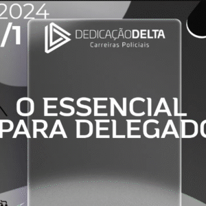 O Essencial para Delegado de Polícia [2024] Dedicação