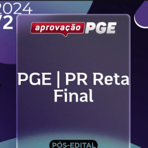 PGE | PR – Reta Final – Procurador Geral do Estado do Paraná [2024.2] Aprovação