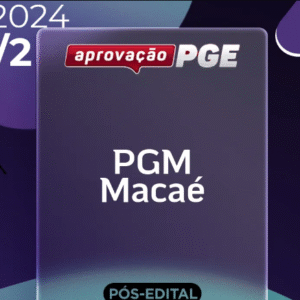 PGM | Macaé – Reta Final – Procurador da Cidade de Macaé – RJ [2024.2] Aprovação