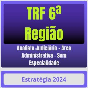 TRF 6ª Região (Analista Judiciário – Área Administrativa – Sem Especialidade) Pacote – 2024 (Pós-Edital) – Estratégia - Rateio Pos Edital TRF 6 Tribunal Regional Federal Minas Gerais TRF6