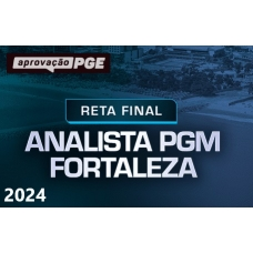 RETA FINAL ANALISTA PGM FORTALEZA (Aprovação PGE 2024)
