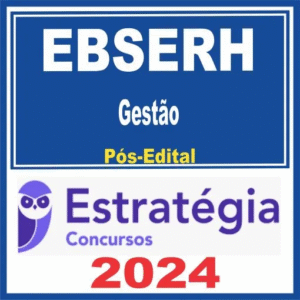 EBSERH - Gestão - Pós Edital – Estratégia 2024