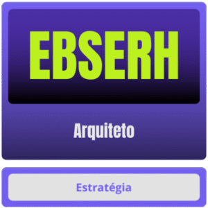 EBSERH (Arquiteto) – Pós-Edital - 2024 - Rateio Estrategia Pos Edital