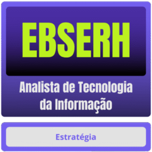 EBSERH (Analista de Tecnologia da Informação) – Pós-Edital – 2024 - Rateio Estrategia Pos Edital