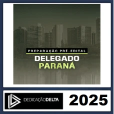 PC PR - DELEGADO DE POLICIA CIVIL - PARANÁ - DEDICAÇÃO DELTA - PRÉ-EDITAL 2025 RATEIO PCPR