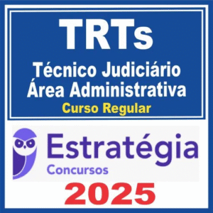 TRTs (Técnico Judiciário – Área Administrativa) Curso Regular – Estratégia 2025