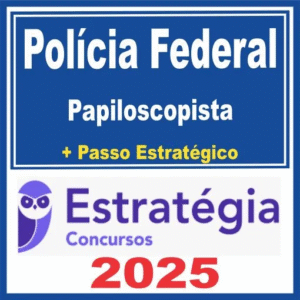Polícia Federal (Papiloscopista + Passo) Estratégia 2025 - PF