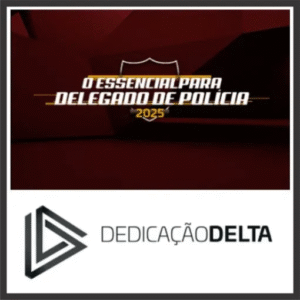 Delegado de Polícia (Essencial) Dedicação Delta 2025 - Rateio PC Essencial 2025 todos os Estados Polícia CIvil