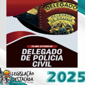DPC Delegado de Polícia Civil- Legislacao Destacada 2025 – Plano Extensivo - PC Polícia Civil Delta Policial