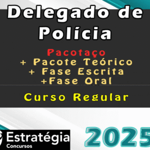 Delegado de Polícia – Pacotaço – Pacote Teórico + Cursos para Fase Escrita e Fase Oral (Regular) – Estrategia 2025 - Rateio Delta Policia Civil Regular Todos os Estados 2025