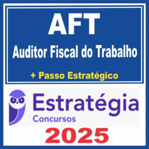 Ministério do Trabalho (Auditor Fiscal do Trabalho – AFT + Passo) Estratégia 2025