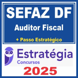 SEFAZ DF (Auditor Fiscal + Passo) Estratégia 2025