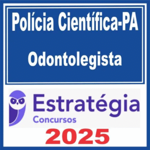 Polícia Científica PA (Odontolegista) Estratégia 2025 - PC BA Odonto Legal Perito Pericia PCBA