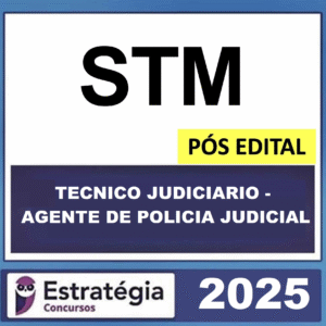 STM – POS EDITAL ( TECNICO JUDICIARIO – AGENTE DE POLICIA JUDICIAL ) – ESTRATÉGIA 2025 - RATEIO SUPERIOR TRIBUNAL MILITAR POSEDITAL POLICIAL